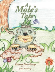 Title: A Mole's Tale, Author: Dawn Northrup