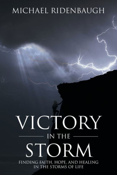 Victory the Storm: Finding faith, hope, and healing storms of life