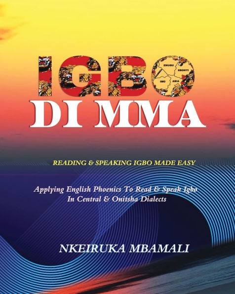 Igbo Di Mma: Reading and Speaking Igbo Made Easy