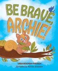 Download free books for iphone 3 Be Brave Archie! by Linda Bergman Floersch 9781643075389 in English PDB
