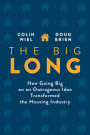 The Big Long: How Going Big on an Outrageous Idea Transformed the Real Estate Industry