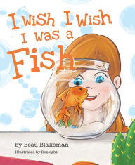 New ebooks for free download I Wish I Wish I Was a Fish by Beau Blakeman 