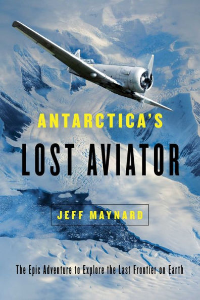 Antarctica's Lost Aviator: The Epic Adventure to Explore the Last Frontier on Earth