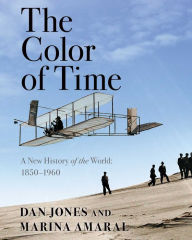 Title: The Color of Time: A New History of the World: 1850-1960, Author: Dan Jones