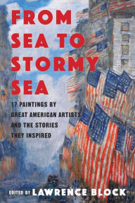 Title: From Sea to Stormy Sea: 17 Stories Inspired by Great American Paintings, Author: Lawrence Block