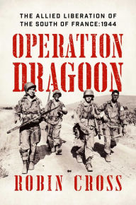 Free ebook downloads for phone Operation Dragoon: The Allied Liberation of the South of France: 1944 9781681778600  by Robin Cross