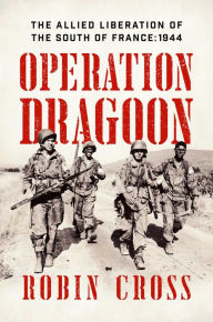 Free ebook downloads for nook color Operation Dragoon: The Allied Liberation of the South of France: 1944 9781681778600 by Robin Cross