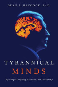 Free ebooks and pdf files download Tyrannical Minds: Psychological Profiling, Narcissism, and Dictatorship (English literature) by Dean A. Haycock 9781643131115 CHM RTF