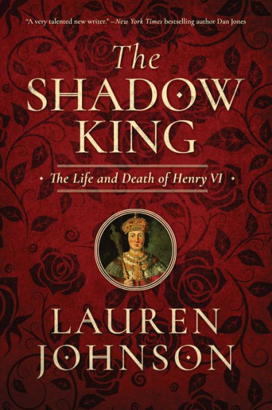 The Shadow King: Life and Death of Henry VI