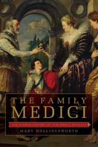 Download ebooks for free for mobile The Family Medici: The Hidden History of the Medici Dynasty 9781643131504  (English Edition) by Mary Hollingsworth