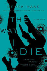 Title: The Way I Die, Author: Derek Haas