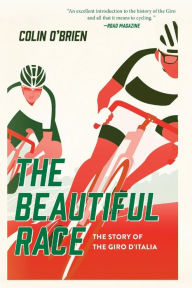 Title: The Beautiful Race: The Story of the Giro d'Italia, Author: Colin O'Brien