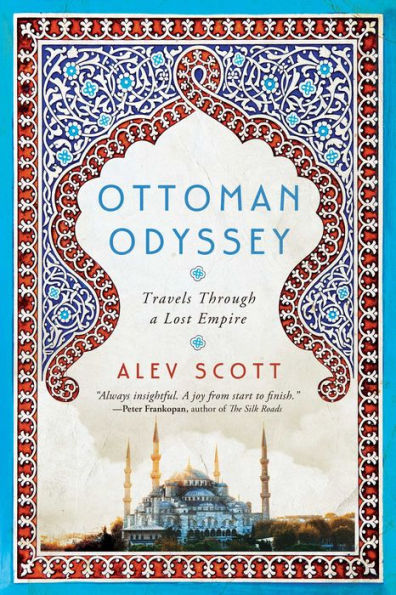 Ottoman Odyssey: Travels Through a Lost Empire