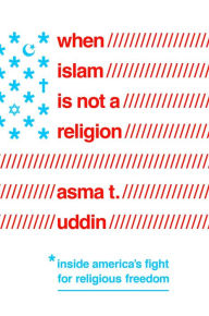 Title: When Islam Is Not a Religion, Author: Asma T Uddin