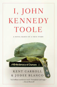 Title: I, John Kennedy Toole, Author: Kent Carroll