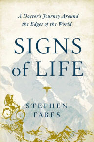 Free isbn books download Signs of Life: A Doctor's Journey to the Ends Of The Earth