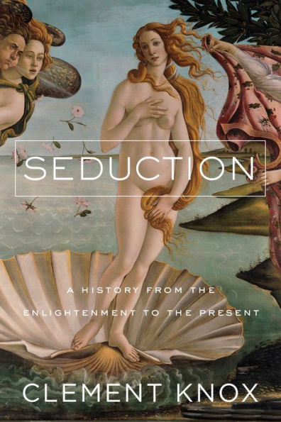 Seduction: A History From the Enlightenment to Present