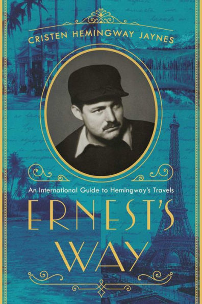 Ernest's Way: An International Journey Through Hemingway's Life
