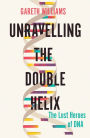 Unravelling the Double Helix: The Lost Heroes of DNA