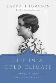 Title: Life in a Cold Climate: Nancy Mitford; The Biography, Author: Laura Thompson