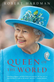 Free book computer downloads Queen of the World: Elizabeth II: Sovereign and Stateswoman (English Edition) DJVU by Robert Hardman 9781643133683