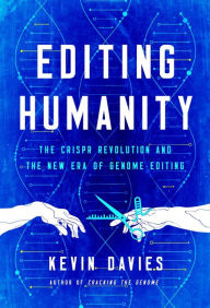 Title: Editing Humanity: The CRISPR Revolution and the New Era of Genome Editing, Author: Kevin Davies