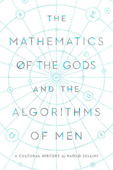 The Mathematics of the Gods and the Algorithms of Men: A Cultural History