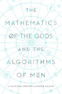 The Mathematics of the Gods and the Algorithms of Men: A Cultural History