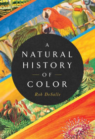 Ebook for kid free download A Natural History of Color: The Science Behind What We See and How We See it by Rob DeSalle, Hans Bachor