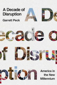 Textbook pdf downloads free A Decade of Disruption: America in the New Millennium by Garrett Peck English version PDB DJVU MOBI