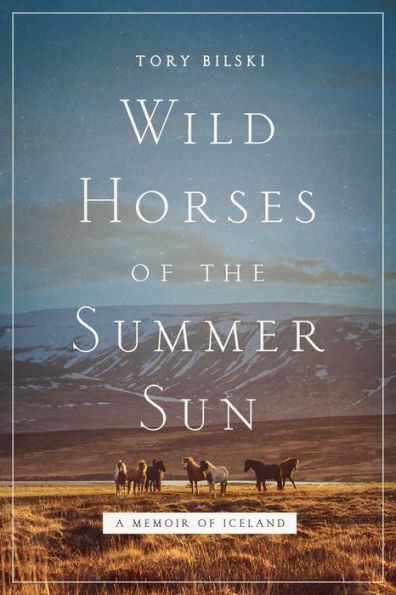 Wild Horses of the Summer Sun: A Memoir Iceland
