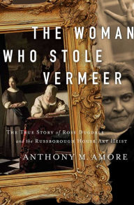 Download ebooks from google to kindle The Woman Who Stole Vermeer: The True Story of Rose Dugdale and the Russborough House Art Heist