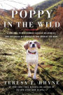 Poppy in the Wild: A Lost Dog, Fifteen Hundred Acres of Wilderness, and the Dogged Determination that Brought Her Home