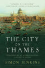 The City on the Thames: The Creation of a World Capital: A History of London
