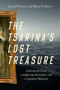Download free ebooks for nook The Tsarina's Lost Treasure: Catherine the Great, a Golden Age Masterpiece, and a Legendary Shipwreck ePub by Gerald Easter, Mara Vorhees (English literature)