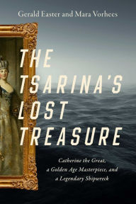 Rapidshare ebooks download The Tsarina's Lost Treasure: Catherine the Great, a Golden Age Masterpiece, and a Legendary Shipwreck PDF iBook PDB