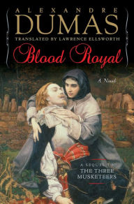 Title: Blood Royal: A Sequel to the Three Musketeers, Author: Alexandre Dumas