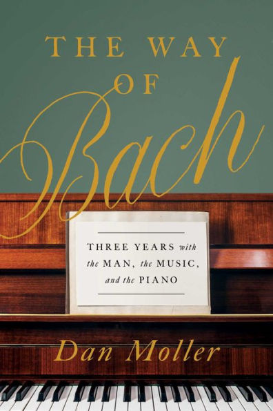 the Way of Bach: Three Years with Man, Music, and Piano