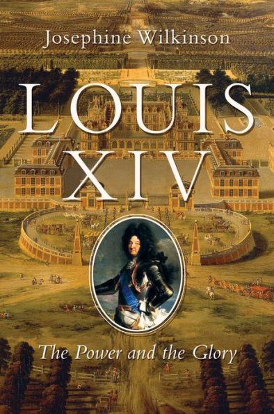 Louis XIV: the Power and Glory