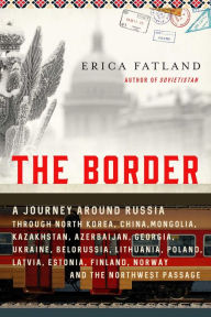 French audio books download The Border: A Journey Around Russia Through North Korea, China, Mongolia, Kazakhstan, Azerbaijan, Georgia, Ukraine, Belarus, Lithuania, Poland, Latvia, Estonia, Finland, Norway, and the Northeast Passage by Erika Fatland, Kari Dickson English version