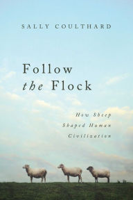 Title: Follow the Flock: How Sheep Shaped Human Civilization, Author: Sally Coulthard