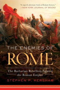 Free download bookworm for android mobile The Enemies of Rome: The Barbarian Rebellion Against the Roman Empire PDF FB2 ePub by Stephen Kershaw 9781643136899