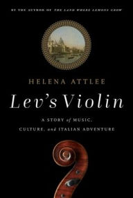 Title: Lev's Violin: A Story of Music, Culture and Italian Adventure, Author: Helena Attlee