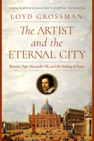 Free english e books download The Artist and the Eternal City: Bernini, Pope Alexander VII, and The Making of Rome