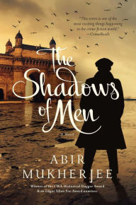 Title: The Shadows of Men: A Novel, Author: Abir Mukherjee