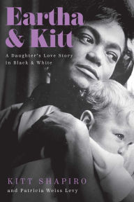Free download english book with audio Eartha & Kitt: A Daughter's Love Story in Black and White by Kitt Shapiro, Patricia Levy