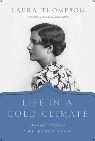 Title: Life in a Cold Climate: Nancy Mitford: The Biography, Author: Laura Thompson