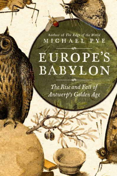 Europe's Babylon: The Rise and Fall of Antwerp's Golden Age