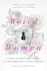 Title: Weird Women: Volume 2: 1840-1925: Classic Supernatural Fiction by Groundbreaking Female Writers, Author: Lisa Morton