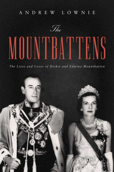 The Mountbattens: The Lives and Loves of Dickie and Edwina Mountbatten